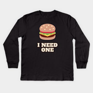 Funny burger addict - 'I need one' Kids Long Sleeve T-Shirt